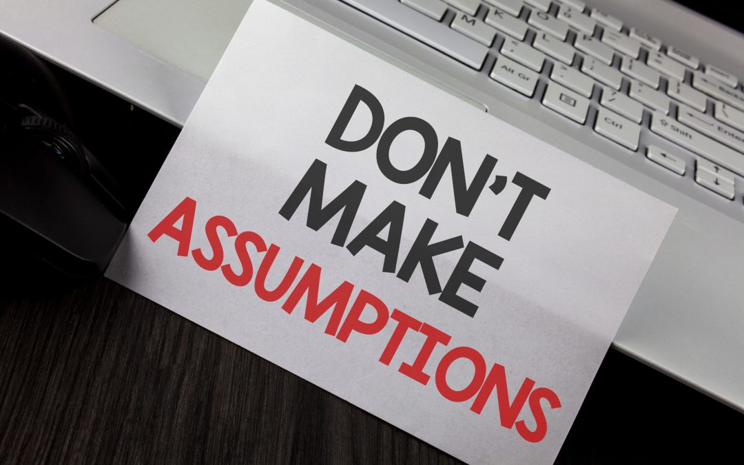 6 Assumptions Leaders Make That Hinder Their Effectiveness